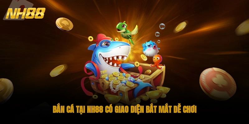 Bắn cá tại NH88 có giao diện bắt mắt, dễ chơi