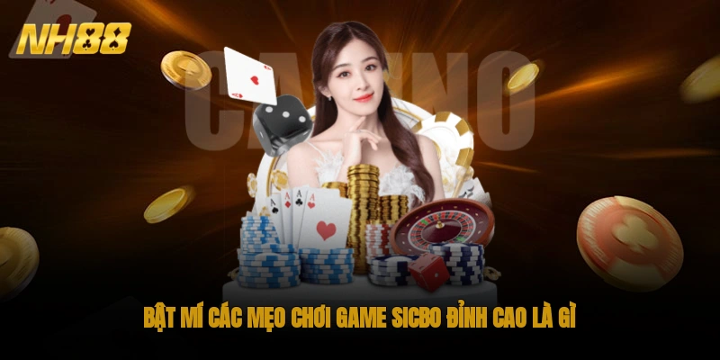 Bật mí các mẹo chơi game Sicbo đỉnh cao là gì?