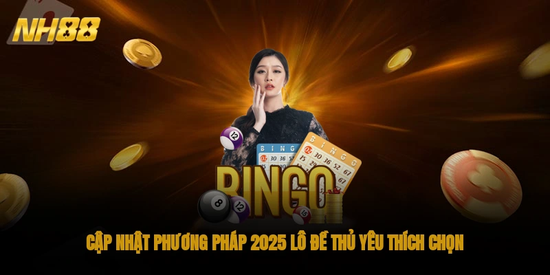 Cập nhật phương pháp 2025 lô đề thủ yêu thích chọn