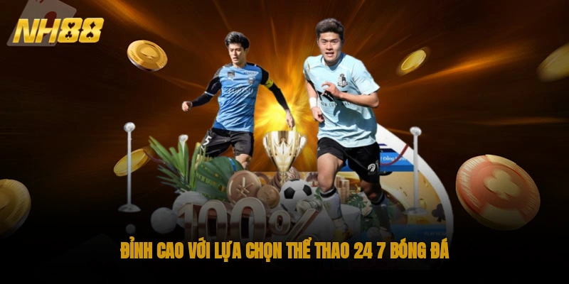Đỉnh cao với lựa chọn thể thao 24/7 bóng đá