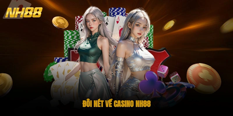 Đôi nét về Casino NH88