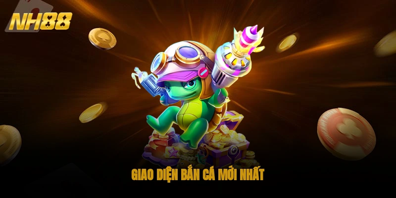 Giao diện bắn cá mới nhất