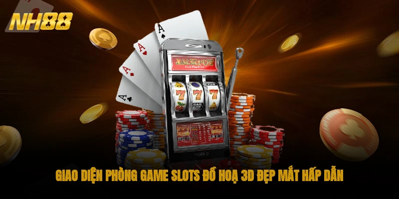 Giao diện phòng game Slots đồ hoạ 3D đẹp mắt, hấp dẫn