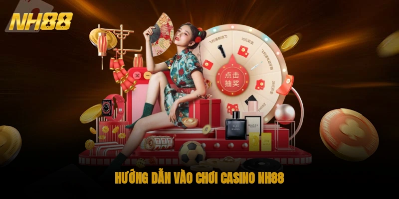 Hướng dẫn vào chơi Casino NH88
