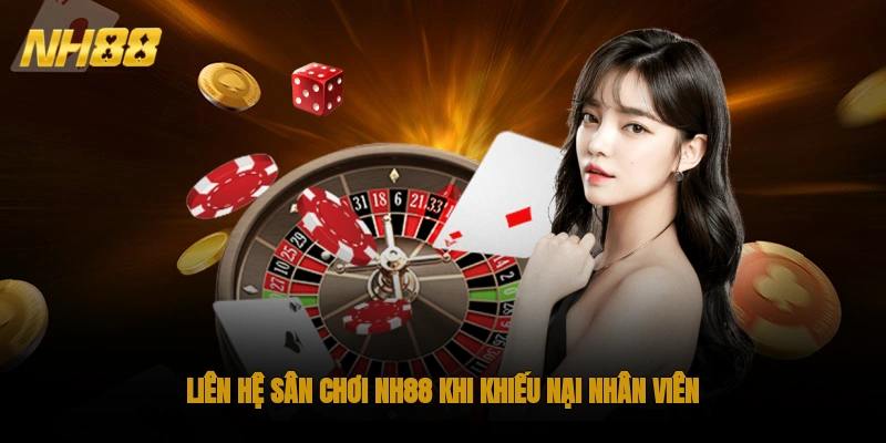 Liên hệ sân chơi NH88 khi khiếu nại nhân viên 