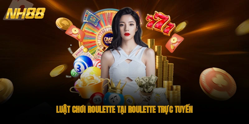 Luật chơi Roulette tại Roulette trực tuyến