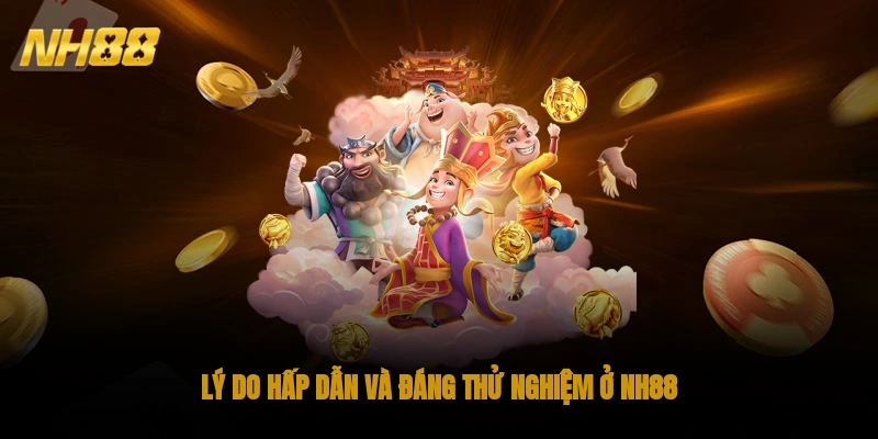 Lý do hấp dẫn và đáng thử nghiệm ở NH88
