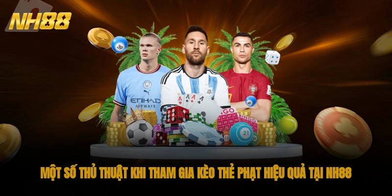 Một số thủ thuật khi tham gia kèo thẻ phạt hiệu quả tại NH88