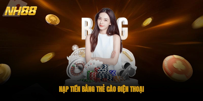 Nạp tiền bằng thẻ cào điện thoại là hình thức phổ biến, tiện lợi