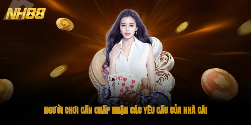 Người chơi cần chấp nhận các yêu cầu của nhà cái