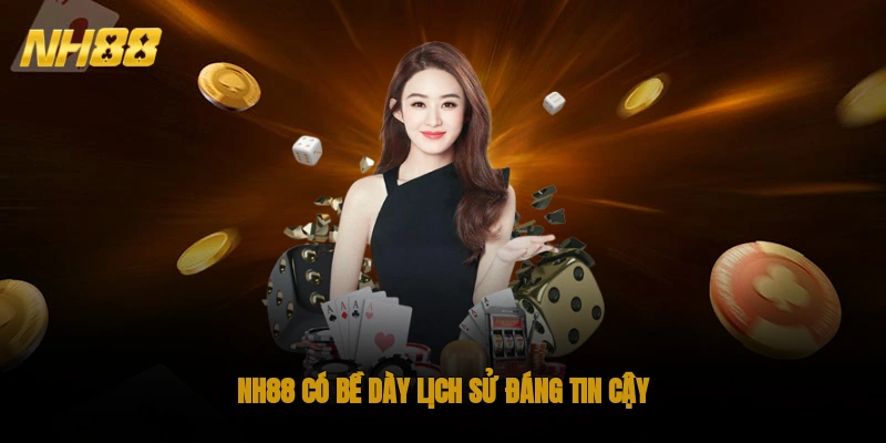 NH88 có bề dày lịch sử đáng tin cậy