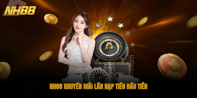NH88 khuyến mãi lần nạp tiền đầu tiên