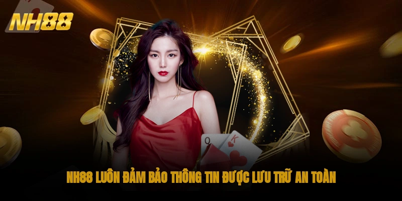 NH88 luôn đảm bảo thông tin được lưu trữ an toàn