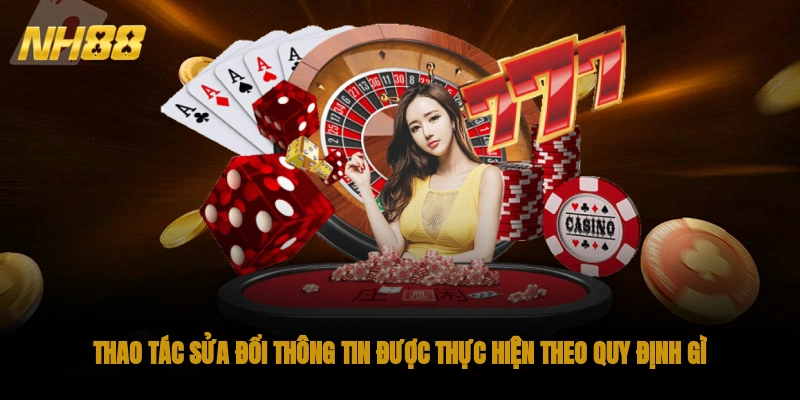 Thao tác sửa đổi thông tin được thực hiện theo quy định gì?