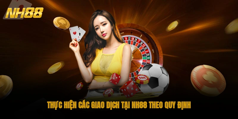 Thực hiện các giao dịch tại NH88 theo quy định