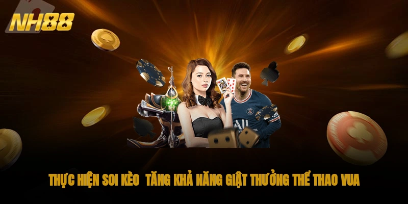 Thực hiện soi kèo - Tăng khả năng giật thưởng thể thao vua