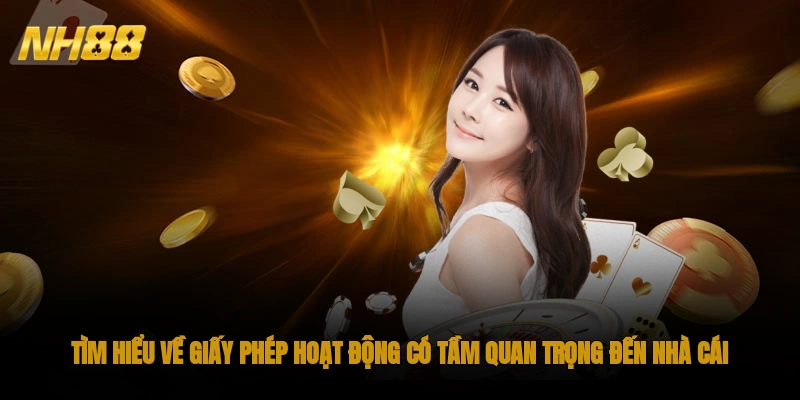 Tìm hiểu về giấy phép hoạt động có tầm quan trọng đến nhà cái