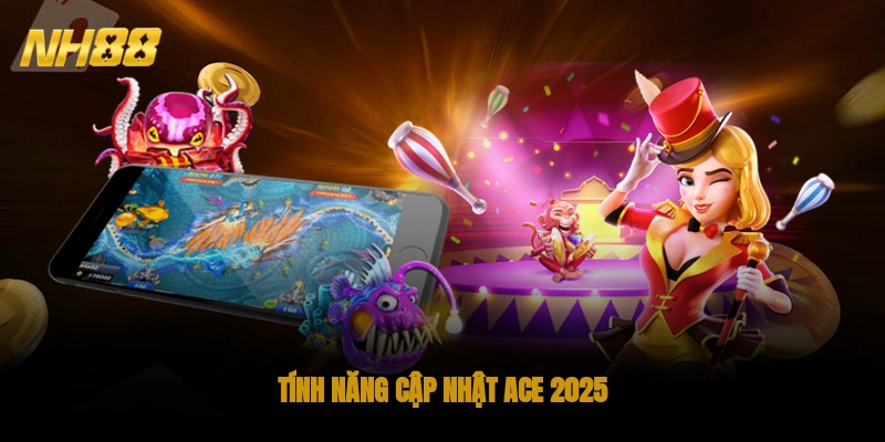 Tính năng cập nhật ACE 2025