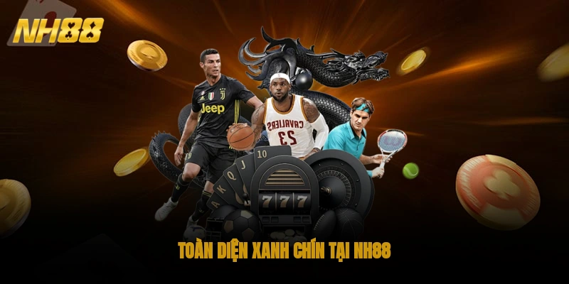 Toàn diện, xanh chín tại NH88