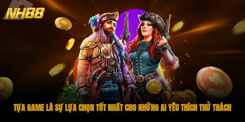 Tựa game là sự lựa chọn tốt nhất cho những ai yêu thích thử thách
