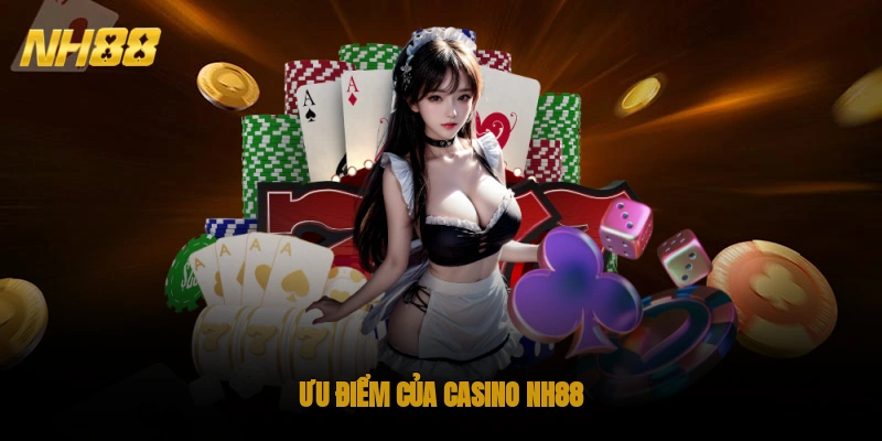 Ưu điểm của Casino NH88
